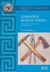 London's Roman Tools : Craft, agriculture and experience in an ancient city - Book