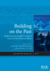 Building on the Past : Medieval and postmedieval essays in honour of Tom Beaumont James - Book