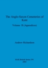 The Anglo-Saxon Cemeteries of Kent, Volume II : Appendices - Book