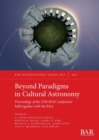 Beyond Paradigms in Cultural Astronomy : Proceedings of the 27th SEAC conference held together with the EAA - Book