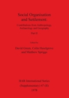 Social Organisation and Settlement, Part II : Contributions from Anthropology, Archaeology and Geography - Book