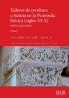 Talleres de escultura cristiana en la peninsula Iberica (siglos VI-X). Tomo I. : Analisis arqueologico - Book