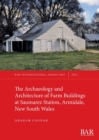 The Archaeology and Architecture of Farm Buildings at Saumarez Station, Armidale, New South Wales - Book