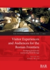 Visitor Experiences and Audiences for the Roman Frontiers : Developing good practice in presenting World Heritage - Book