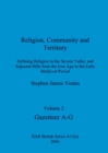 Religion, Community and Territory, Volume 2 : Defining Religion in the Severn Valley and Adjacent Hills from the Iron Age to the Early Medieval Period. Volume 2-Gazetteer A-G - Book