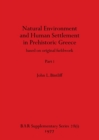 Natural Environment and Human Settlement in Prehistoric Greece, Part i : based on original fieldwork - Book