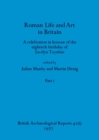 Roman Life and Art in Britain, Part i : A celebration in honour of the eightieth birthday of Jocelyn Toynbee - Book