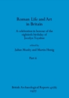 Roman Life and Art in Britain, Part ii : A celebration in honour of the eightieth birthday of Jocelyn Toynbee - Book