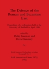 The Defence of the Roman and Byzantine East, Part i : Proceedings of a colloquium held at the University of Sheffield in April 1986 - Book
