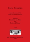 Maya Ceramics, Part i : Papers from the 1985 Maya Ceramic Conference - Book