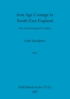 Iron Age Coinage in South-East England, Part i : The Archaeological Context - Book