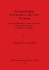 Mesopotamian Architecture and Town Planning, Part ii : from the Mesolithic to the end of the Proto-historic Period c.10,000-3,500 B.C. - Book