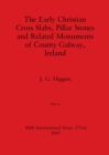 The Early Christian Cross Slabs, Pillar Stones and Related Monuments of County Galway, Ireland, Part ii - Book