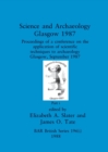 Science and Archaeology, Glasgow 1987, Part i : Proceedings of a conference on the application of scientific techniques to archaeology Glasgow, September 1987 - Book