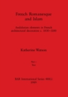 French Romanesque and Islam, Part i : Andalusian elements in French architectural decoration c.1030-1180. Part i Text - Book
