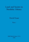 Land and Society in Neolithic Orkney, Part i - Book