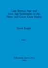 Late Bronze Age and Iron Age Settlement in the Nene and Great Ouse Basins, Part i - Book