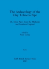 The Archaeology of the Clay Tobacco Pipe IX, Part ii : More Pipes from the Midlands and Southern England - Book