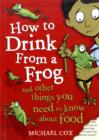 How to Drink from a Frog : And Other Things You Need to Know About Food - Book