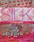 Silk Paper for Textile Artists : A Guide to Making and Using it in Textile Art - Book