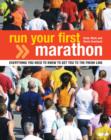 Run Your First Marathon : Everything You Need to Know to Make it to the Finish Line - Book