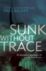 Sunk Without Trace : 30 Dramatic Accounts of Yachts Lost at Sea - Book