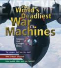 War Machines : The Deadliest Weapons in History - Book