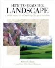 How to Read the Landscape : A crash course in interpreting the great outdoors - Book