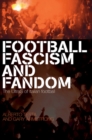 Football, Fascism and Fandom : The UltraS of Italian Football - Book