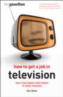 How to Get a Job in Television : Build Your Career from Runner to Series Producer - eBook
