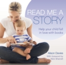 Read Me a Story : Help Your Child Fall in Love with Books - Book