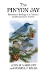 The Pinyon Jay : Behavioral Ecology of a Colonial and Cooperative Corvid - eBook