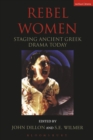 Rebel Women : Staging Ancient Greek Drama Today - eBook