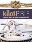 The Knot Bible : The Complete Guide to Knots and Their Uses - Book
