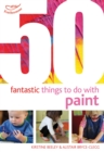 50 Fantastic things to do with paint - Book