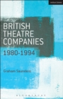 British Theatre Companies: 1980-1994 : Joint Stock, Gay Sweatshop, Complicite, Forced Entertainment, Women's Theatre Group, Talawa - Book