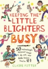 Keeping the Little Blighters Busy : Low-cost, ingenious and fun ideas that adults will enjoy as much as kids! - Book