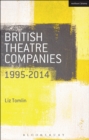 British Theatre Companies: 1995-2014 : Mind the Gap, Kneehigh Theatre, Suspect Culture, Stan's Cafe, Blast Theory, Punchdrunk - Book