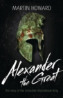 Alexander the Great : The Story of the Invincible Macedonian King - eBook