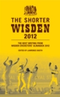 The Shorter Wisden 2012 : The Best Writing from Wisden Cricketers' Almanack 2012 - eBook