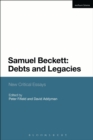 Samuel Beckett: Debts and Legacies : New Critical Essays - Book