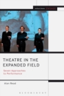 Theatre in the Expanded Field : Seven Approaches to Performance - Book