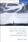 Prison Theatre and the Global Crisis of Incarceration - Book