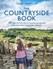 The Countryside Book : 101 Ways To Play, Watch Wildlife, Be Creative And Have Adventures In The Country - Book