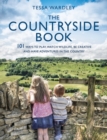 The Countryside Book : 101 Ways To Play, Watch Wildlife, Be Creative And Have Adventures In The Country - eBook
