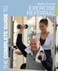 The Complete Guide to Exercise Referral : Working with Clients Referred to Exercise - eBook
