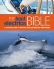 The Boat Electrics Bible : A Practical Guide to Repairs, Installations and Maintenance on Yachts and Motorboats - Book