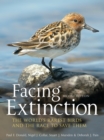 Facing Extinction : The world's rarest birds and the race to save them: 2nd edition - Book