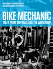 Bike Mechanic : Tales from the Road and the Workshop - Book