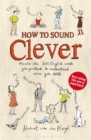 How to Sound Clever : Master the 600 English words you pretend to understand...when you don't - Book